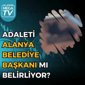 ADALETI ALANYA BELEDIYE BASKANI MI BELIRLIYOR KARE - Mega TV